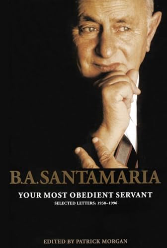 B.A. Santamaria : Your most obedient servant: Selected Letters: 1938-1996