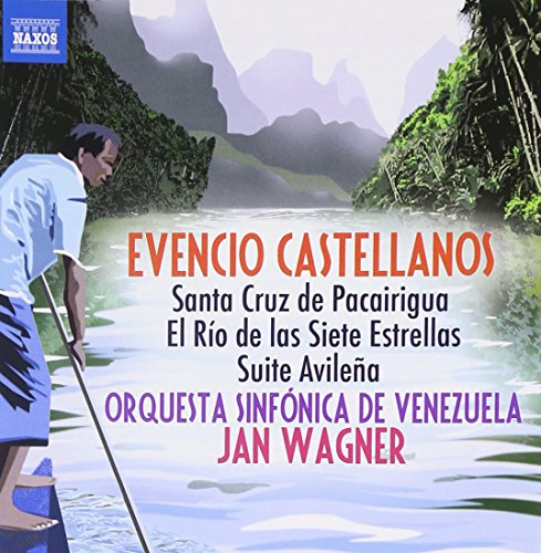 Venezuela Sojan Wagner - Castellanos: Santa Cruz De Pacairigua/ El Rio De Las Siete Estrellas/ Suite Avilena (Naxos: 8.572681) [CD]