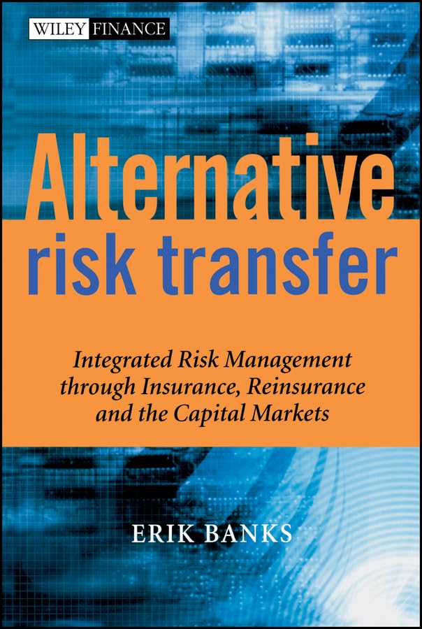 Alternative Risk Transfer: Integrated Risk Management through Insurance