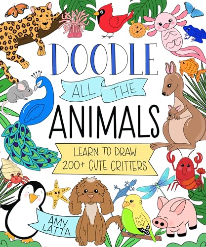 Doodle All the Animals! : Learn to Draw 200+ Cute Critters