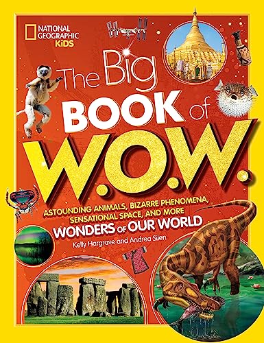 Big Book of W.O.W.: Astounding Animals, Bizarre Phenomena, Sensational Space, and More Wonders of Our World