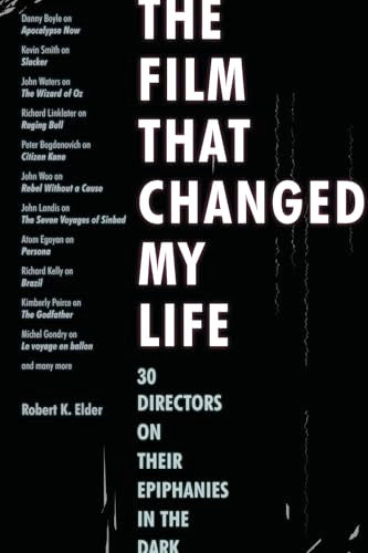 The Film That Changed My Life : 30 Directors on Their Epiphanies in the Dark