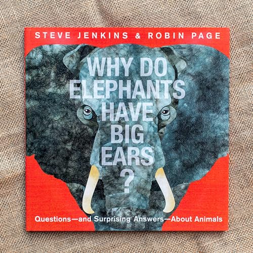 Why Do Elephants Have Big Ears? : Questions — and Surprising Answers — About Animals