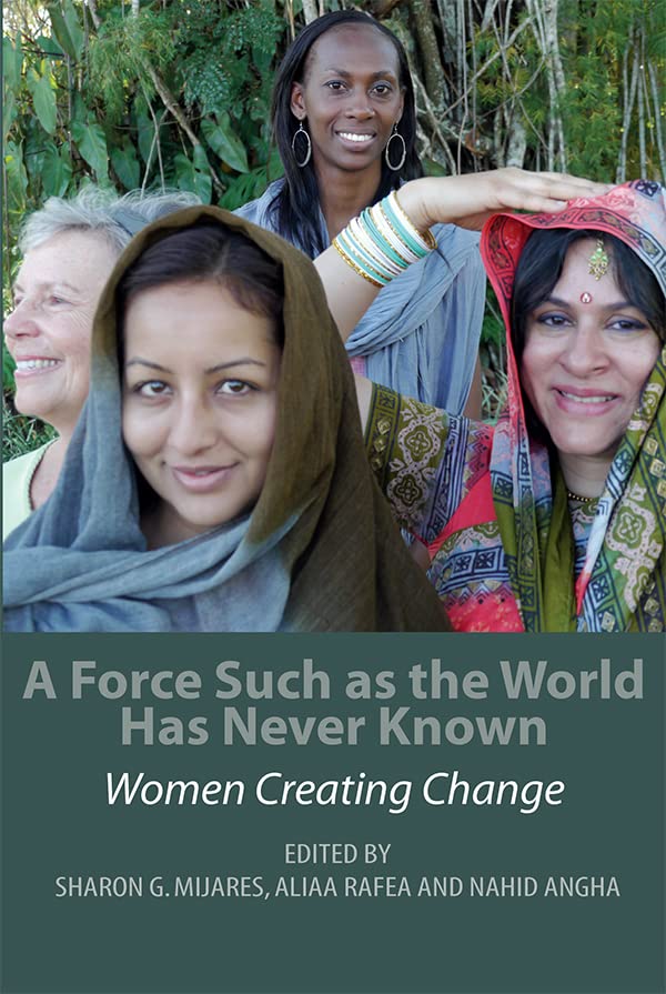 A Force Such as the World Has Never Known : Women Creating Change