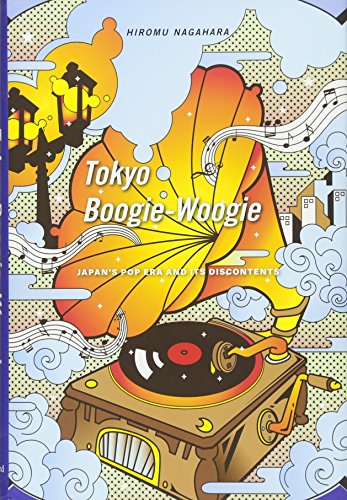 Tokyo Boogie-Woogie: Japans Pop Era and its Discontents