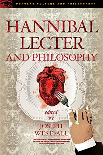 Hannibal Lecter and Philosophy (Popular Culture and Philosophy): The Heart of the Matter: 96 (Popular Culture and Philosophy (96))