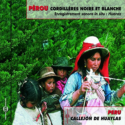 Perou Cordilleres Noire Et Blanche Enregistrements - Peru, Collejon De Huylas [CD]