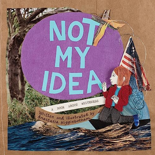 Not My Idea: A Book About Whiteness