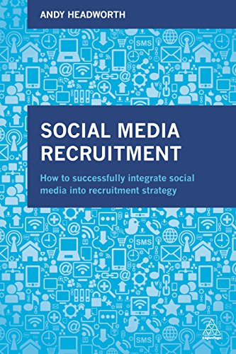 Social Media Recruitment : How to Successfully Integrate Social Media into Recruitment Strategy