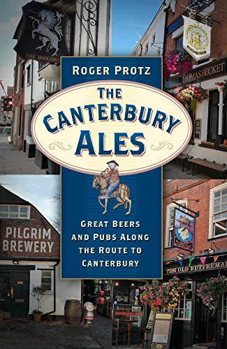 The Canterbury Ales : Great Beers and Pubs Along the Route to Canterbury