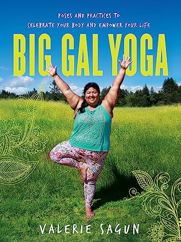 Big Gal Yoga : Exercises, Affirmations, and Poses to Help You Find Self-Acceptance and Empowerment