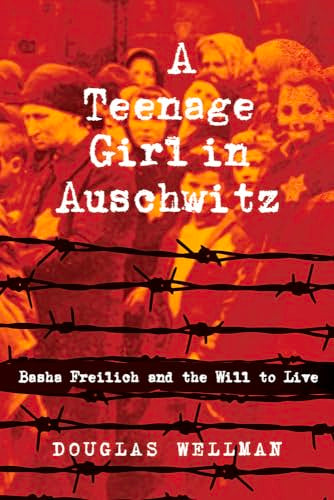 A Teenage Girl in Auschwitz : Basha Freilich and the Will to Live