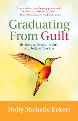Graduating From Guilt : Six Steps to Overcome Guilt and Reclaim Your Life