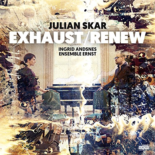 Andsnes Ingrid/ensemble Ernst - Julian Skar: Exhaust / Renew [CD]