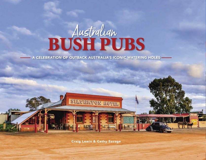 Australian Bush Pubs : A Celebration of Outback Australia's Iconic Watering Holes