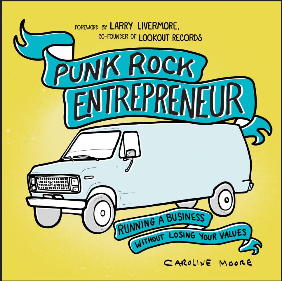 Punk Rock Entrepreneur, 2nd Ed. : Running a Business Without Losing Your Values
