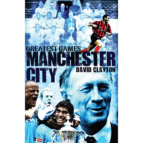 Manchester City Greatest Games : Sky Blues' Fifty Finest Matches