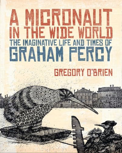 A Micronaut in the Wide World : The Imaginative Life and Times of Graham Percy