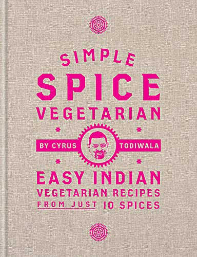 Simple Spice Vegetarian: Easy Indian vegetarian recipes from just 10 spices