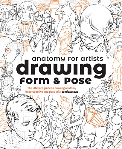 Anatomy for Artists: Drawing Form &amp; Pose (TBC): The ultimate guide to drawing anatomy in perspective and pose