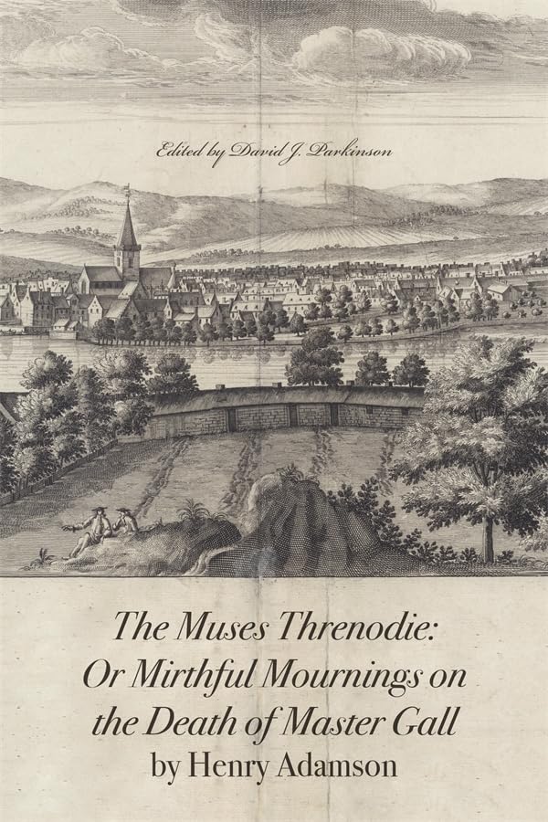 The Muses Threnodie : Or Mirthful Mournings on the Death of Master Gall by Henry Adamson