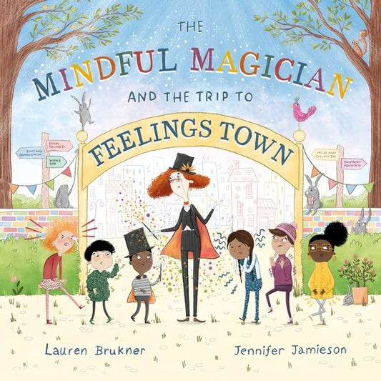 The Mindful Magician and the Trip to Feelings Town: Tips and Tricks to Help the Youngest Readers Regulate their Emotions and Senses