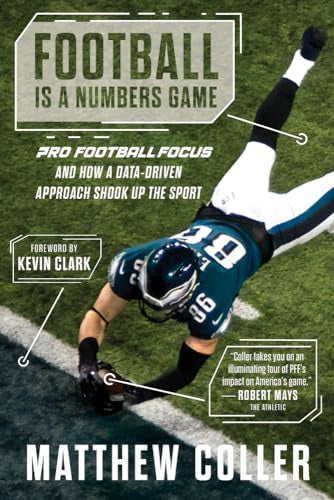 Football is a Numbers Game : The History of Pro Football Focus and How a Data-Driven Approach Changed Football Forever