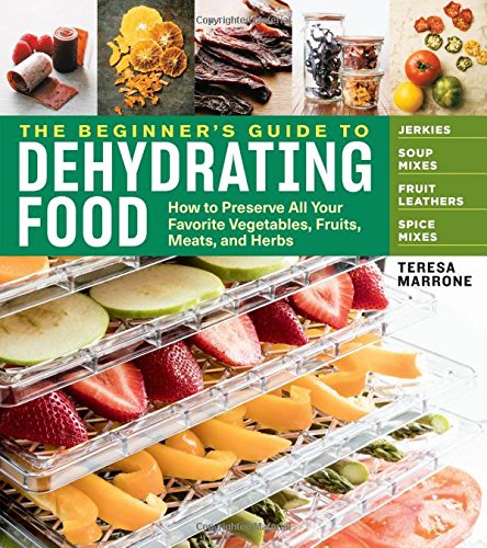 Beginner's Guide to Dehydrating Food, 2nd Edition, The