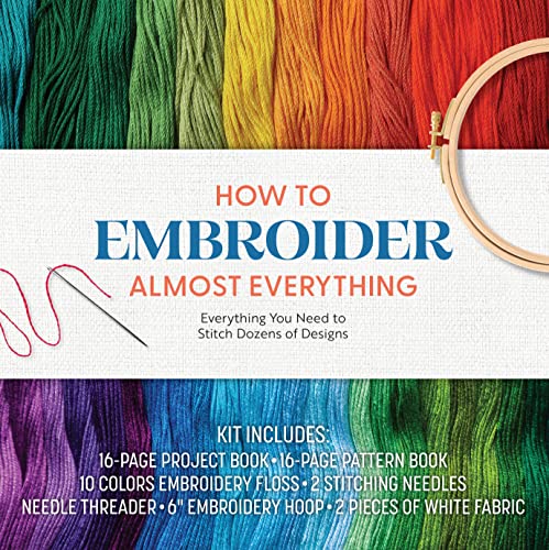 How to Embroider Almost Everything: Everything You Need to Stitch Dozens of Designs – Kit Includes: 16-page Project Book, 16-page Pattern Book, 10 ... 6” Embroidery Hoop, 2 Pieces of White Fabric