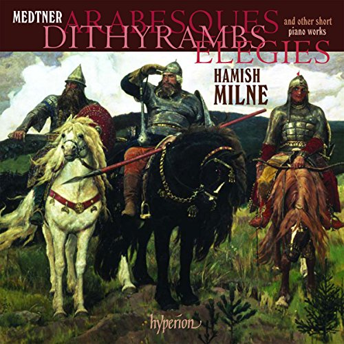 Hamish Milne - Medtnerarabesques Dithyrambs Elegies [CD]