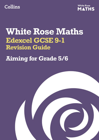 Edexcel GCSE 9-1 Revision Guide: Aiming for Grade 5/6: Ideal for the 2024 and 2025 exams (White Rose Maths)