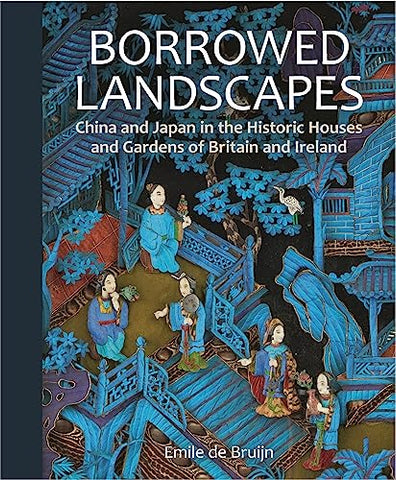 Borrowed Landscapes: China and Japan in the Historic Houses and Gardens of Britain and Ireland (National Trust Series)