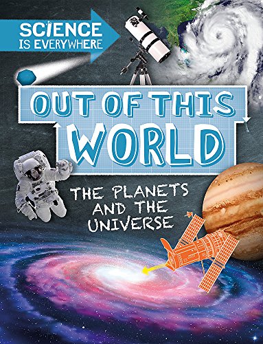 Out of This World: The Planets and Universe (Science is Everywhere)