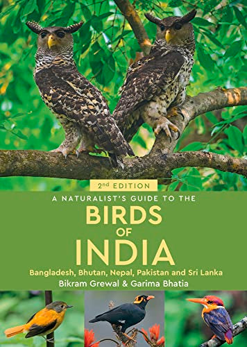 A Naturalist's Guide to the Birds of India (Naturalist's Guides): Bangladesh, Bhutan, Nepal, Pakistan and Sri Lanka (The Naturalist's Guides)