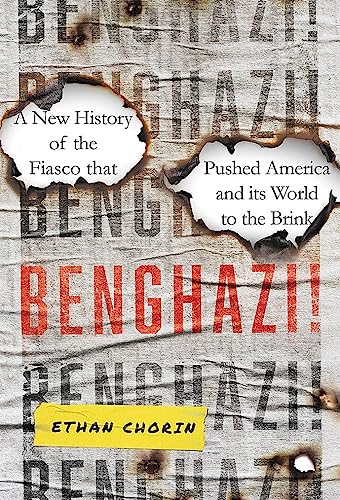 Benghazi! : A New History of the Fiasco that Pushed America and its World to the Brink