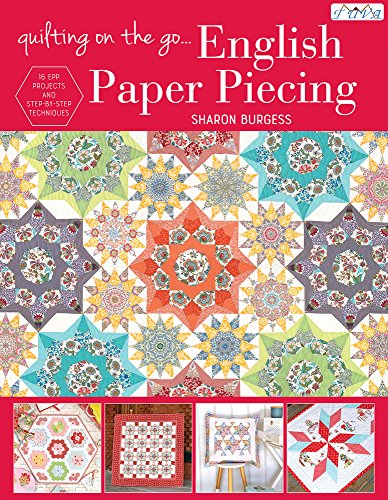 Quilting on the Go: English Paper Piecing: 16 Epp Projects and Step-by-Step Techniques