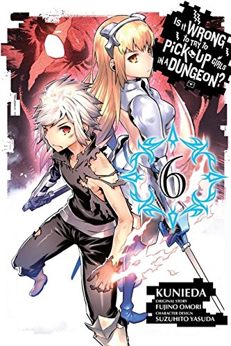 Is It Wrong to Try to Pick Up Girls in a Dungeon?, Vol. 6 (manga) (Is It Wrong to Try to Pick Up Girls in a Dungeon (Manga))