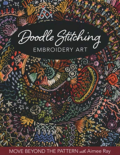 Doodle Stitching Embroidery Art: Move beyond the pattern with Aimee Ray