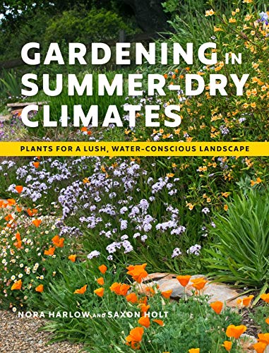 Gardening in Summer-Dry Climates : Plants for a Lush, Water-Conscious Landscape