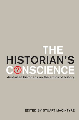 The Historian's Conscience : Australian historians on the ethics of history