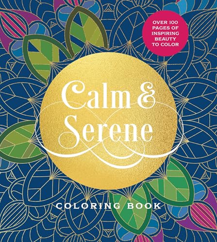 Calm & Serene Coloring Book : Over 100 Pages of Inspiring Beauty to Color