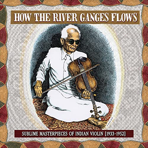 Various Artists - How The River Ganges Flows: Sublime Masterpieces of Indian Violin, 1933-1952 [CD]