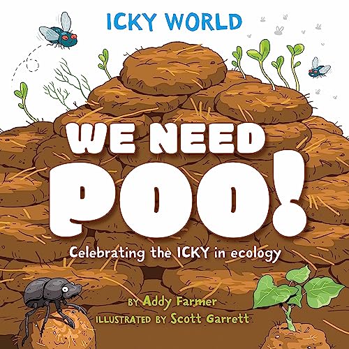 Icky World: We Need POO! : Celebrating the icky but important parts of Earth's ecology