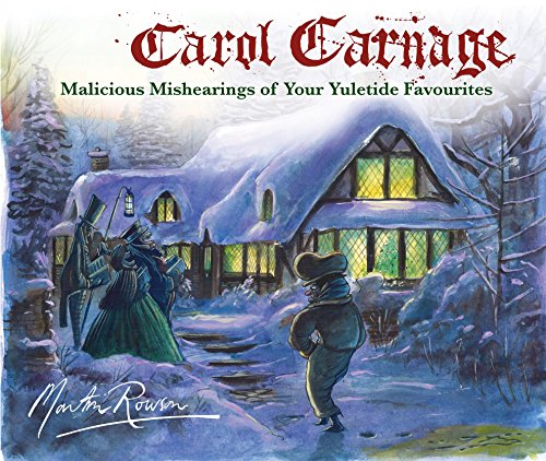 Carol Carnage : Malicious Mishearings of Your Yuletide Favourites