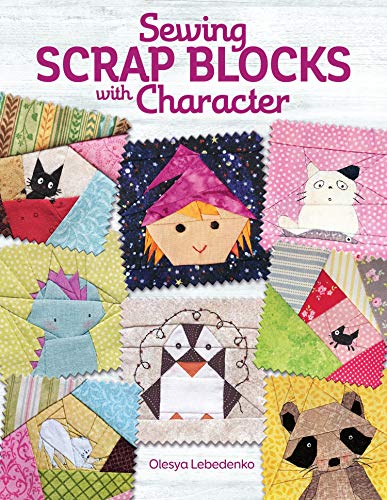 Sewing Scrap Blocks with Character (Landauer) 60 Fresh, Modern Patchwork Patterns for Quilters, including Baby Dragons, Raccoons, Elephants, Lions, Bunnies, Foxes, & More; Step-by-Step Instructions