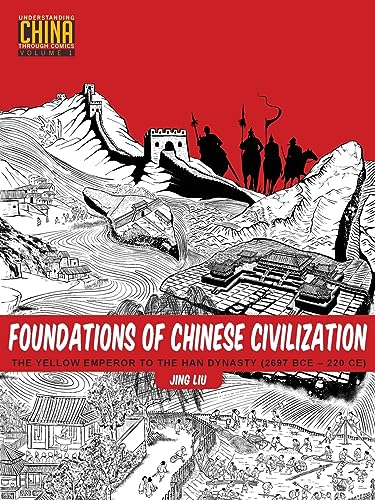 Foundations of Chinese Civilization : The Yellow Emperor to the Han Dynasty (2697 BCE - 220 CE)
