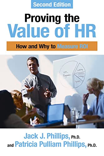 Proving the Value of HR : How and Why to Measure ROI