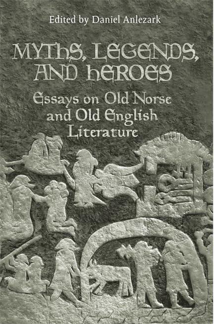 Myths, Legends, and Heroes : Essays on Old Norse and Old English Literature