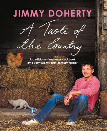 A Taste of the Country: A Traditional Farmhouse Cookbook by a Very Twenty-first-century Farmer