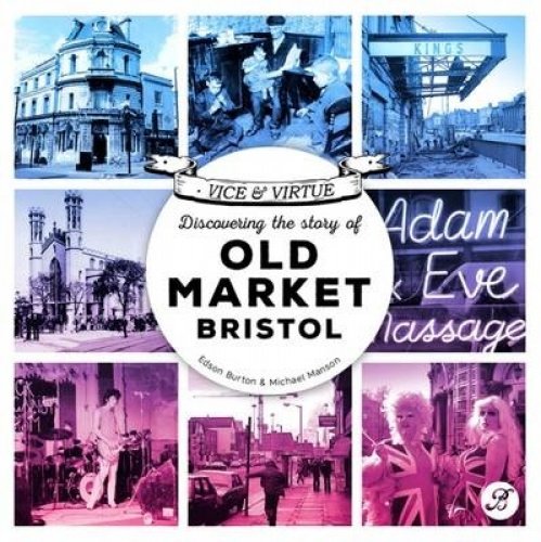 Vice & Virtue : Discovering the Story of Old Market, Bristol